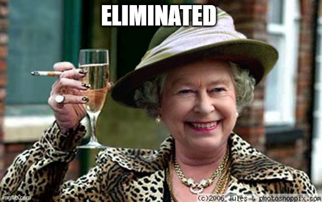 Queen Elizabeth | ELIMINATED | image tagged in queen elizabeth | made w/ Imgflip meme maker