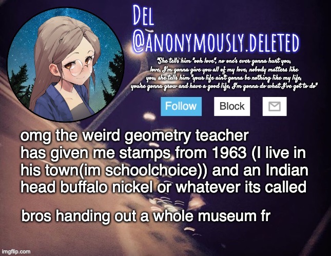 wait there's more I need to get my phone tho hold on | omg the weird geometry teacher has given me stamps from 1963 (I live in his town(im schoolchoice)) and an Indian head buffalo nickel or whatever its called; bros handing out a whole museum fr | image tagged in del announcement | made w/ Imgflip meme maker