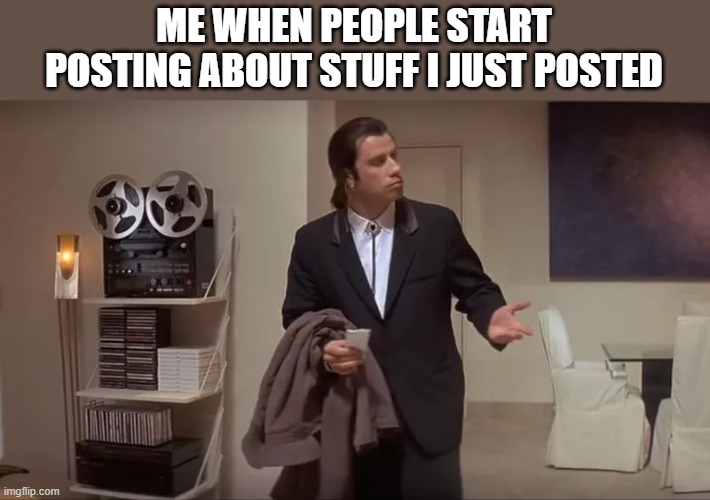 I guess the messenger doesn't get shit | ME WHEN PEOPLE START POSTING ABOUT STUFF I JUST POSTED | image tagged in confused man | made w/ Imgflip meme maker