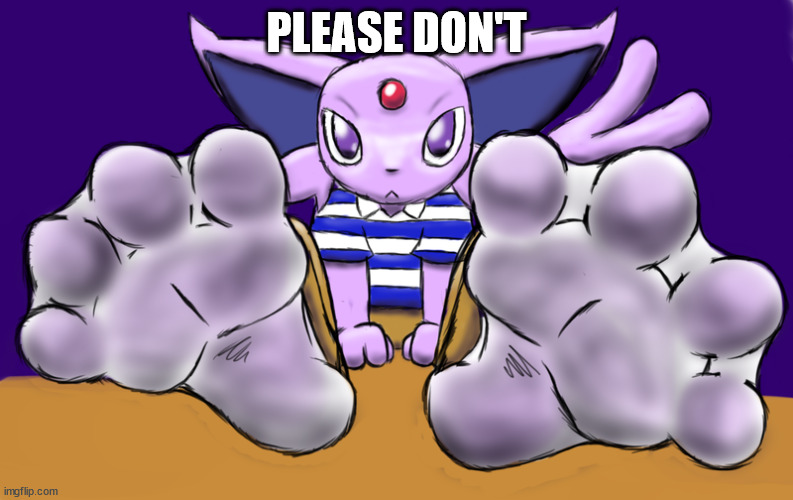 Espeon Psychic Toes | PLEASE DON'T | image tagged in espeon psychic toes | made w/ Imgflip meme maker