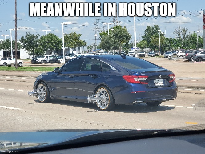 Houston Wheel Spinners |  MEANWHILE IN HOUSTON | image tagged in houston,wheels,spinners,cars,automobiles | made w/ Imgflip meme maker