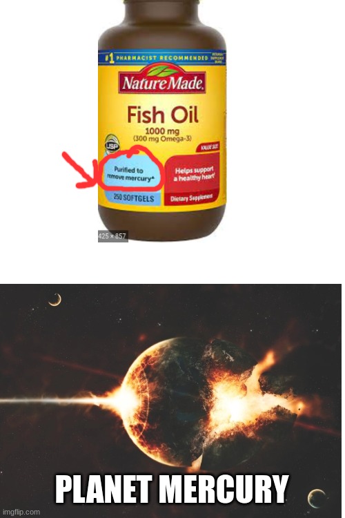 Fish oil removes mercury | PLANET MERCURY | image tagged in mercury,medicine | made w/ Imgflip meme maker