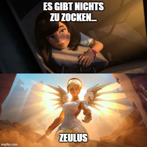 Overwatch Mercy Meme | ES GIBT NICHTS ZU ZOCKEN... ZEULUS | image tagged in overwatch mercy meme | made w/ Imgflip meme maker