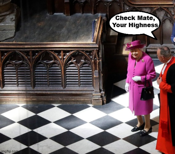 Bishop Takes Queen | Check Mate, Your Highness | image tagged in queen elizabeth,long live the king,checkmate,dark humor | made w/ Imgflip meme maker