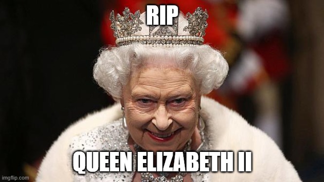 she is dead :( | RIP; QUEEN ELIZABETH II | image tagged in the queen,sad,queen,dead | made w/ Imgflip meme maker
