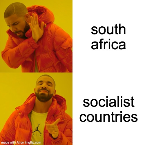 AI getting a bit political | south africa; socialist countries | image tagged in memes,drake hotline bling | made w/ Imgflip meme maker