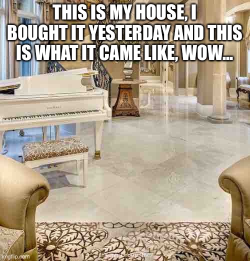 I really like this house | THIS IS MY HOUSE, I BOUGHT IT YESTERDAY AND THIS IS WHAT IT CAME LIKE, WOW... | image tagged in lottery | made w/ Imgflip meme maker