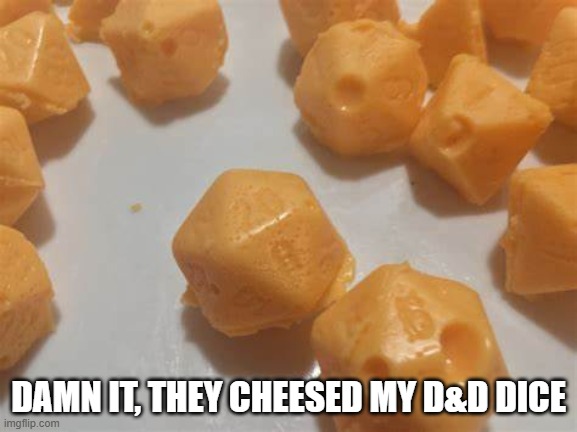 DAMN IT, THEY CHEESED MY D&D DICE | made w/ Imgflip meme maker