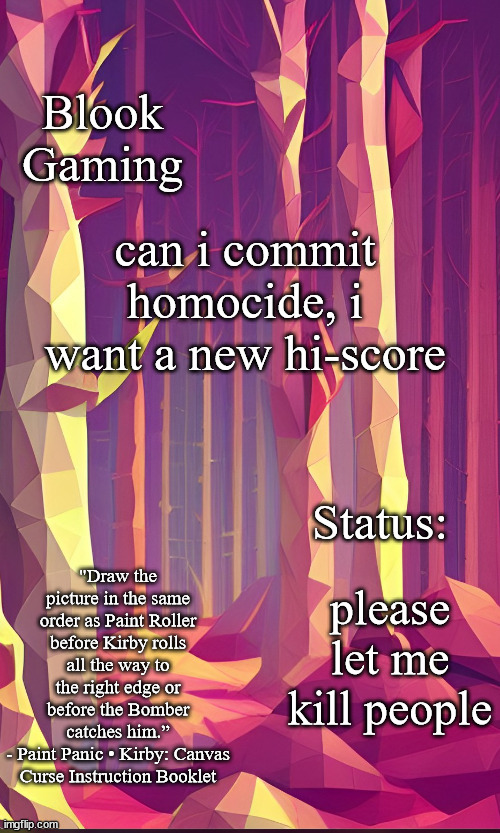 Blook's Forest Template | can i commit homocide, i want a new hi-score; please let me kill people | image tagged in blook's forest template | made w/ Imgflip meme maker