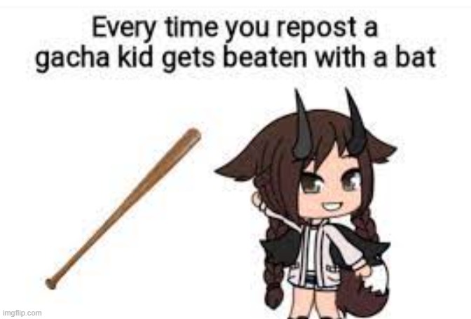 Please repost | image tagged in gacha,kill | made w/ Imgflip meme maker