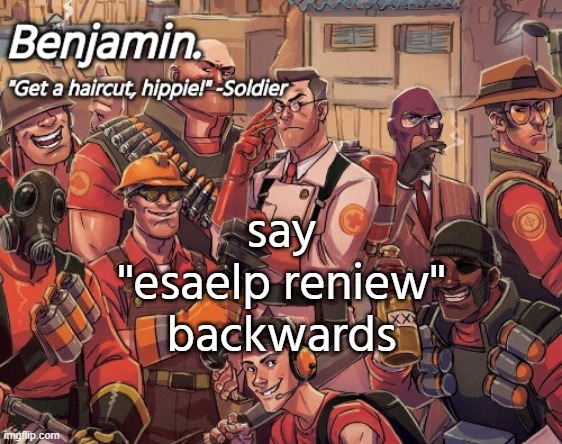 tf2 temp | say ''esaelp reniew'' backwards | image tagged in tf2 temp | made w/ Imgflip meme maker