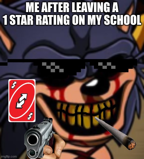 Me after leaving a one star rating on my school | ME AFTER LEAVING A 1 STAR RATING ON MY SCHOOL | image tagged in lord x fnf | made w/ Imgflip meme maker