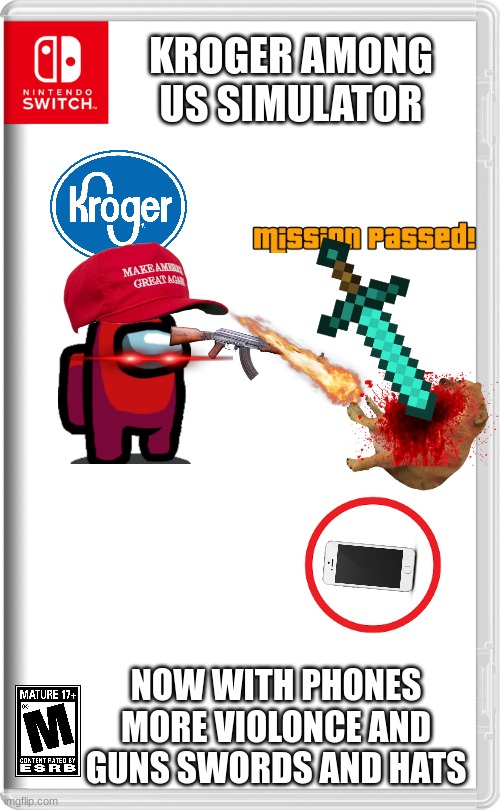 kroger among us simulator | KROGER AMONG US SIMULATOR; NOW WITH PHONES MORE VIOLONCE AND GUNS SWORDS AND HATS | image tagged in nintendo switch | made w/ Imgflip meme maker