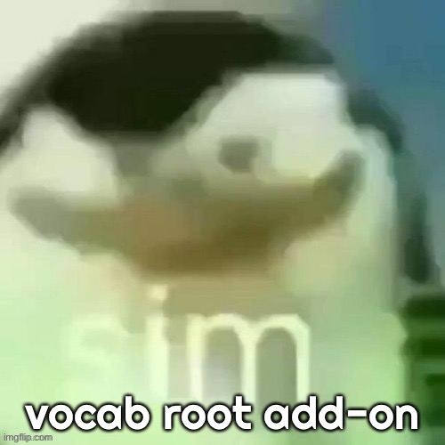 ain’t mine; vocab root add-on | made w/ Imgflip meme maker