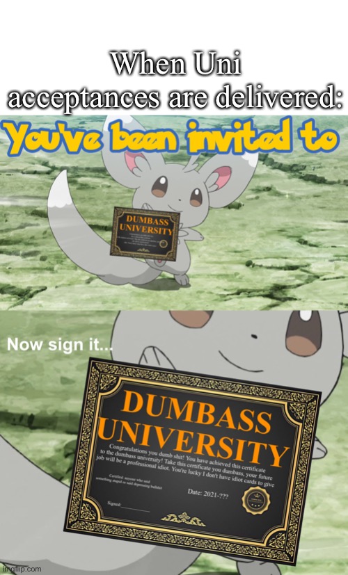 Uni | When Uni acceptances are delivered: | image tagged in you've been invited to dumbass university,university | made w/ Imgflip meme maker