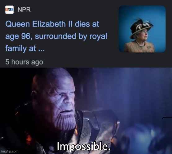 I thought she was imortal | image tagged in thanos impossible | made w/ Imgflip meme maker
