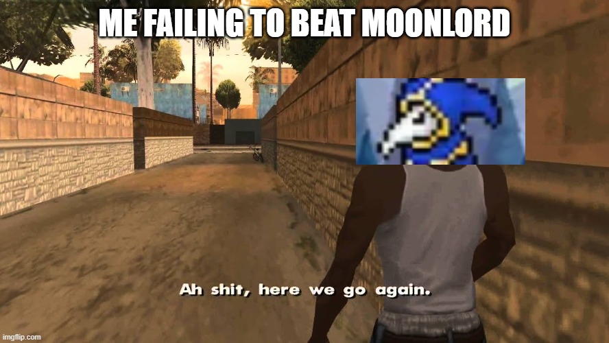 Ch awww shit | ME FAILING TO BEAT MOONLORD | image tagged in ch awww shit | made w/ Imgflip meme maker