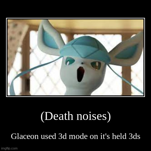 GLACEON NO!!! | image tagged in funny | made w/ Imgflip demotivational maker