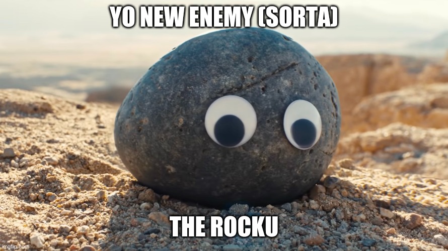 like maybe 150 HP and 0 attack damage (not when crushed) (lore in comments) | YO NEW ENEMY (SORTA); THE ROCKU | made w/ Imgflip meme maker