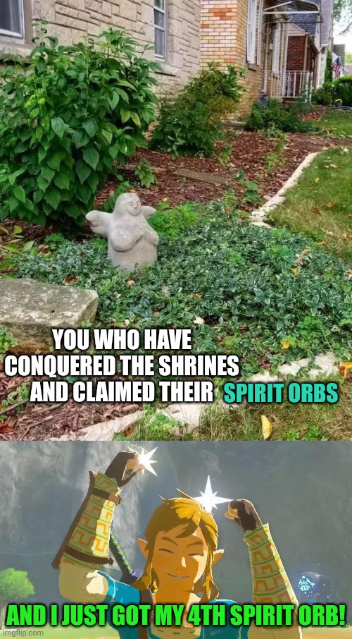 TIME FOR ANOTHER HEART | YOU WHO HAVE CONQUERED THE SHRINES AND CLAIMED THEIR; SPIRIT ORBS; AND I JUST GOT MY 4TH SPIRIT ORB! | image tagged in the legend of zelda breath of the wild,the legend of zelda,link | made w/ Imgflip meme maker