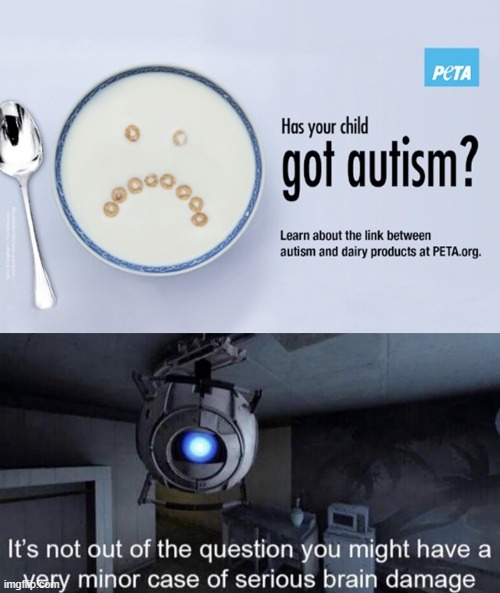 have you got a very minor case of brain damage? Studies have shown a connection with brain damage and PETA. | image tagged in portal 2,memes,so true memes,peta | made w/ Imgflip meme maker