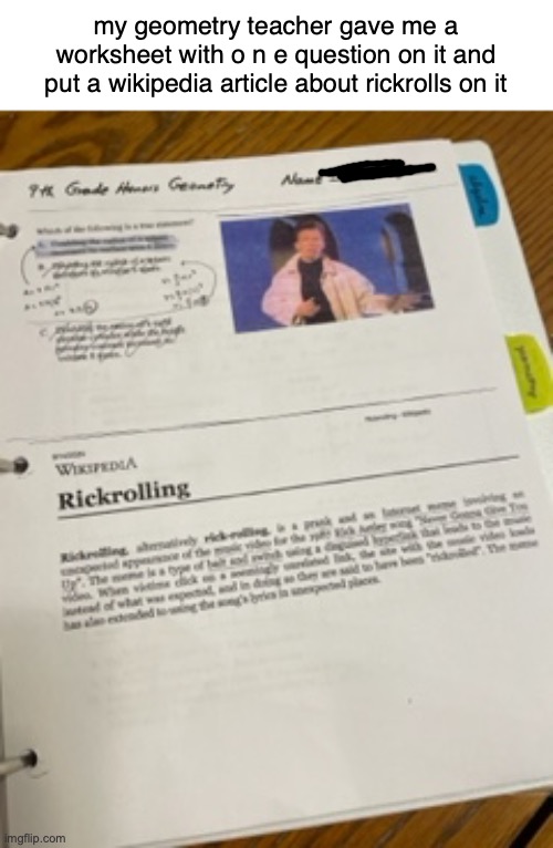 why just why | my geometry teacher gave me a worksheet with o n e question on it and put a wikipedia article about rickrolls on it | made w/ Imgflip meme maker