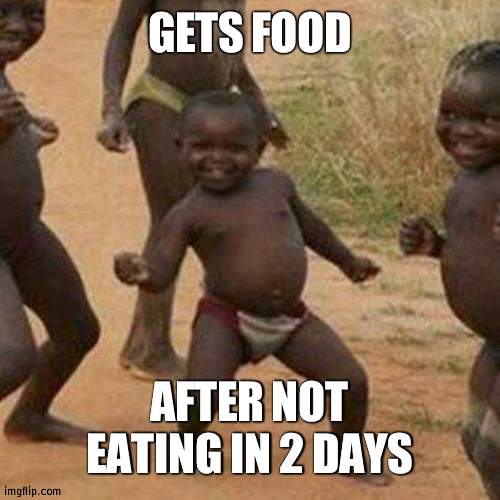 MMMMMMMM | GETS FOOD; AFTER NOT EATING IN 2 DAYS | image tagged in memes,third world success kid,food | made w/ Imgflip meme maker