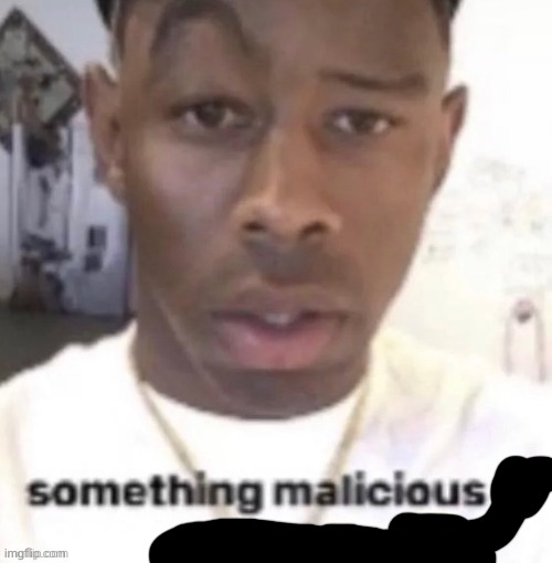 something malicious is brewingd | image tagged in something malicious is brewingd | made w/ Imgflip meme maker