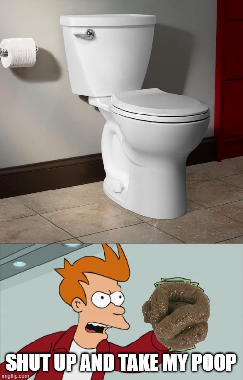 SHUT UP AND TAKE MY POOP | image tagged in memes,shut up and take my money fry | made w/ Imgflip meme maker