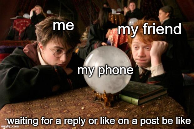 is this relatable? | my friend; me; my phone; waiting for a reply or like on a post be like | image tagged in harry potter meme,waiting,reply,looking at phone | made w/ Imgflip meme maker