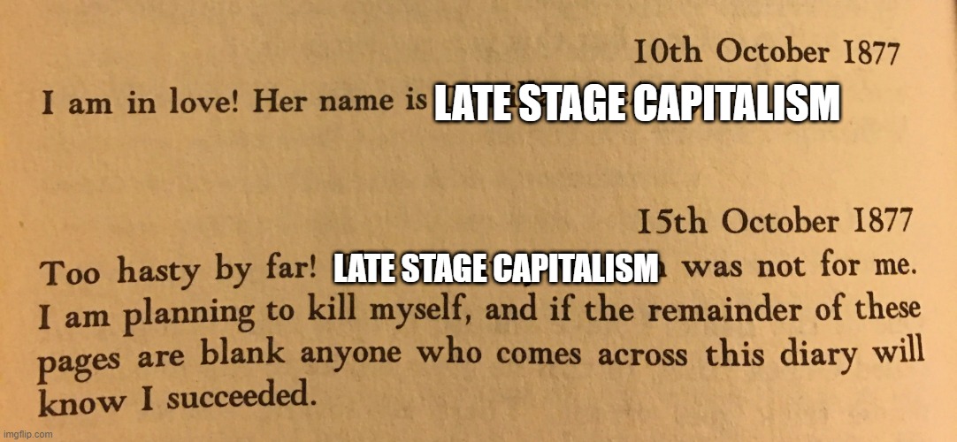 Too hasty by far | LATE STAGE CAPITALISM; LATE STAGE CAPITALISM | image tagged in too hassy,changed mind | made w/ Imgflip meme maker