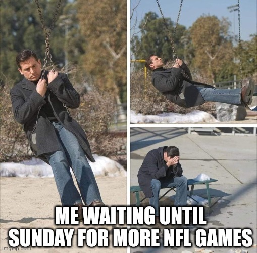 ME WAITING UNTIL SUNDAY FOR MORE NFL GAMES | image tagged in nfl | made w/ Imgflip meme maker