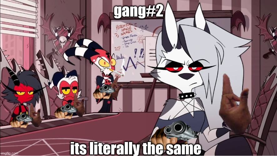 gang #2 | gang#2; its literally the same | image tagged in not funny | made w/ Imgflip meme maker