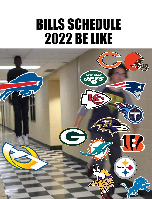 Bills looking scary this year |  BILLS SCHEDULE 2022 BE LIKE | image tagged in blank white template,floating boy chasing running boy,nfl,nfl memes,bills,buffalo bills | made w/ Imgflip meme maker
