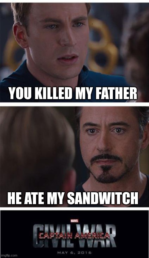 Marvel Civil War 1 | YOU KILLED MY FATHER; HE ATE MY SANDWITCH | image tagged in memes,marvel civil war 1 | made w/ Imgflip meme maker