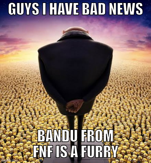 if this is why tck hates bandu so much, i totally understand | GUYS I HAVE BAD NEWS; BANDU FROM FNF IS A FURRY | image tagged in memes,funny,guys i have bad news,bandu,fnf,furry | made w/ Imgflip meme maker