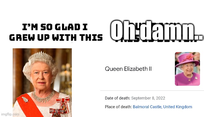 Rest in peace | Oh damn.. | image tagged in queen elizabeth,rip | made w/ Imgflip meme maker