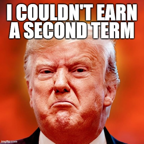 NOT the OBAMA! | I COULDN'T EARN; A SECOND TERM | image tagged in trump,single,term,2nd term obama | made w/ Imgflip meme maker