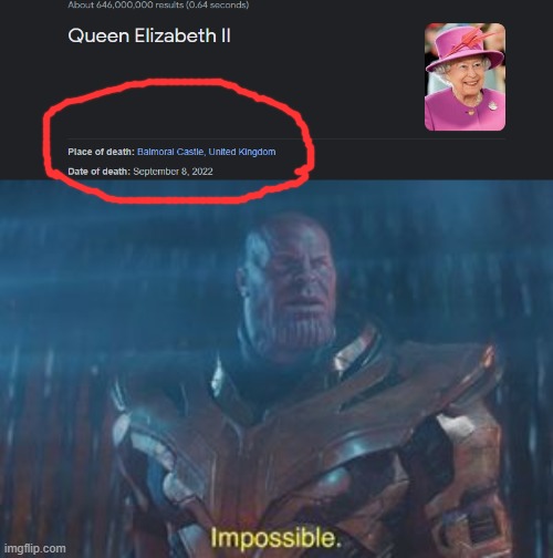 No way she died | image tagged in thanos impossible,memes,queen elizabeth,queen of england | made w/ Imgflip meme maker