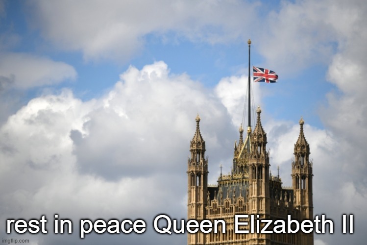 probably the best queen | rest in peace Queen Elizabeth II | image tagged in the queen elizabeth ii | made w/ Imgflip meme maker