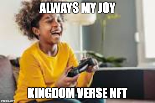 Gaming | ALWAYS MY JOY; KINGDOM VERSE NFT | image tagged in girl | made w/ Imgflip meme maker
