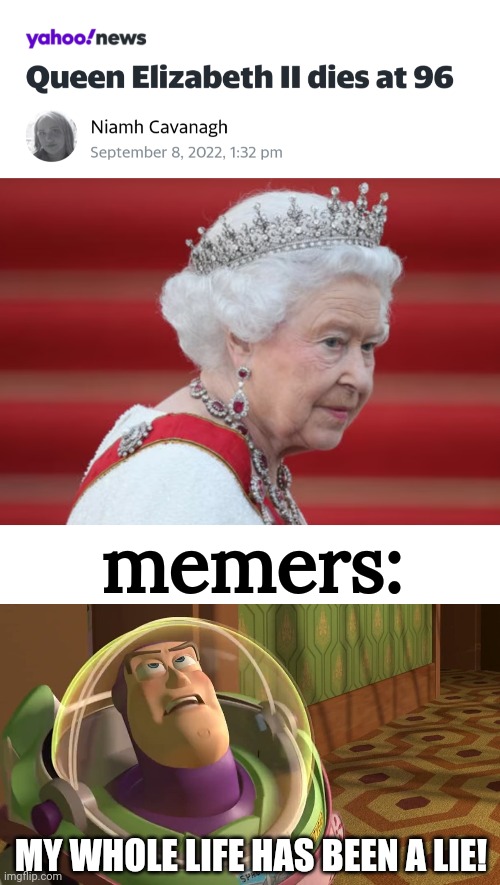RIP queen Elizabeth, condolences to her family | memers:; MY WHOLE LIFE HAS BEEN A LIE! | image tagged in years of academy blank,rip,queen elizabeth,death,memers,buzz lightyear | made w/ Imgflip meme maker