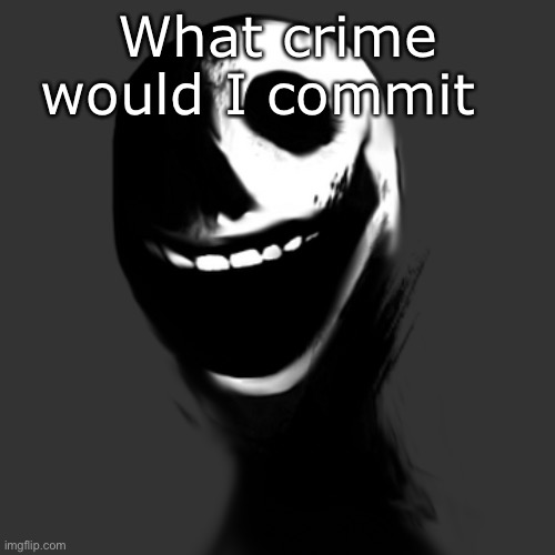 jack | What crime would I commit | image tagged in jack | made w/ Imgflip meme maker