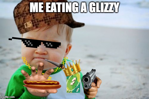 king eating hot dwag | ME EATING A GLIZZY | image tagged in memes,success kid original,glizzy,uno reverse card,fast food | made w/ Imgflip meme maker