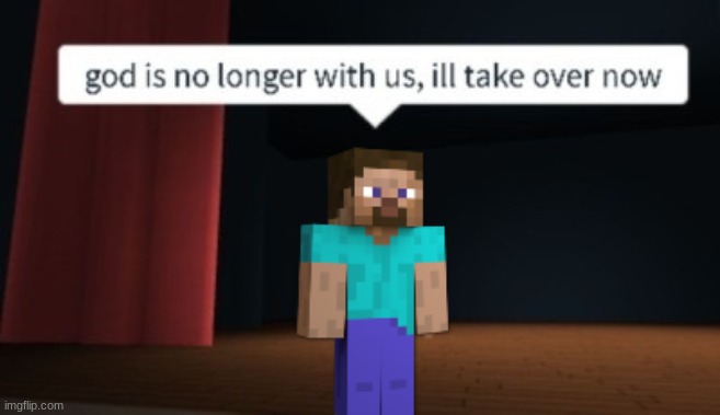 god is no longer with us, ill take over now | made w/ Imgflip meme maker