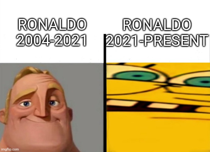 Sorry CR7 fans | RONALDO 2004-2021; RONALDO 2021-PRESENT | image tagged in cristiano ronaldo,futbol,just for fun,memes | made w/ Imgflip meme maker