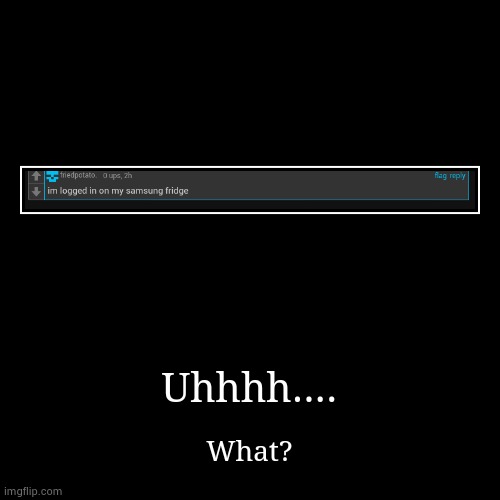 wait how? | image tagged in funny,demotivationals,samsung fridge,what | made w/ Imgflip demotivational maker