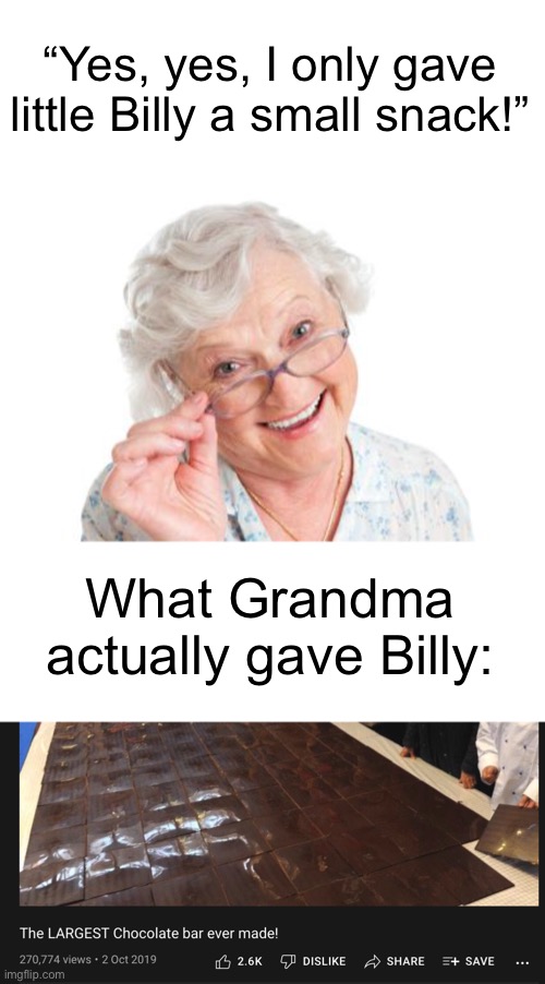 Relatable? | “Yes, yes, I only gave little Billy a small snack!”; What Grandma actually gave Billy: | image tagged in grandma that's nice cool story bro | made w/ Imgflip meme maker