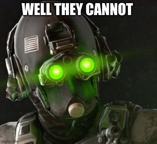 Cloaker | WELL THEY CANNOT | image tagged in cloaker | made w/ Imgflip meme maker