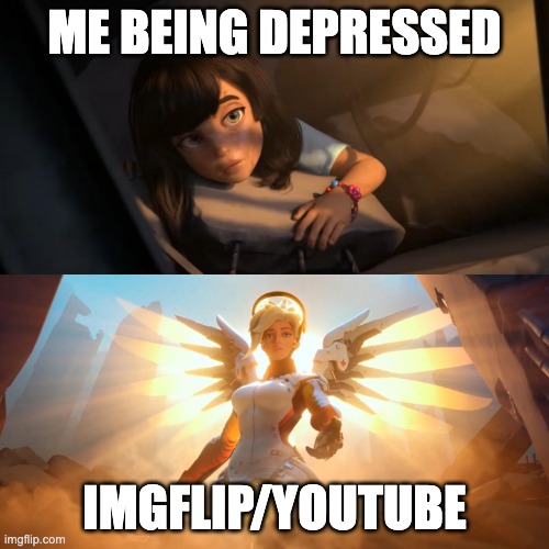 idk, if this is the same for everyone but I got thru depression literally BECAUSE i used my phone. HAHA TAKE THAT MOM. | ME BEING DEPRESSED; IMGFLIP/YOUTUBE | image tagged in overwatch mercy meme,yeet,just,yeet the child | made w/ Imgflip meme maker